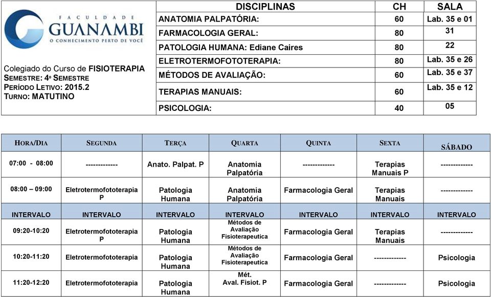 35 e 12 SICOLOGIA: 40 05 07:00-08:00 Anato. alpat.