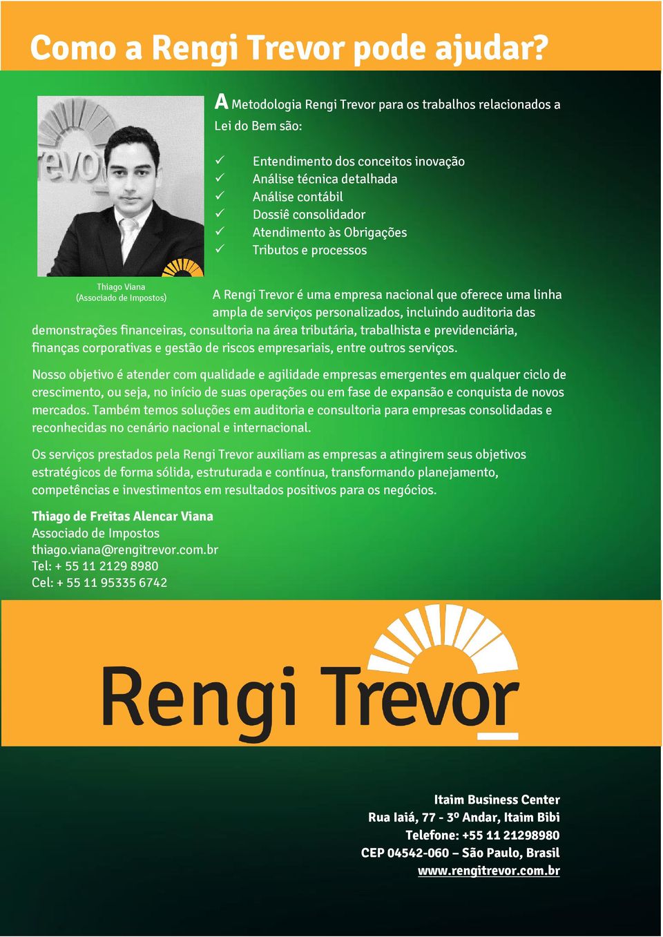 Obrigações Tributos e processos Thiago Viana (Associado de Impostos) A Rengi Trevor é uma empresa nacional que oferece uma linha ampla de serviços personalizados, incluindo auditoria das