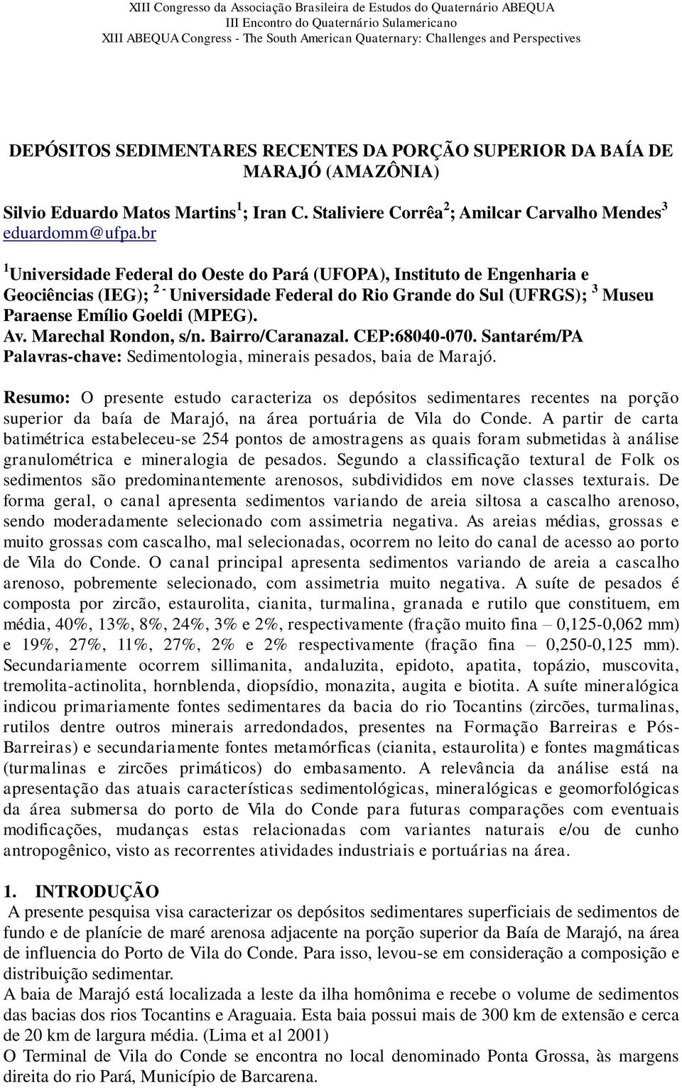 Marechal Rondon, s/n. Bairro/Caranazal. CEP:68040-070. Santarém/PA Palavras-chave: Sedimentologia, minerais pesados, baia de Marajó.