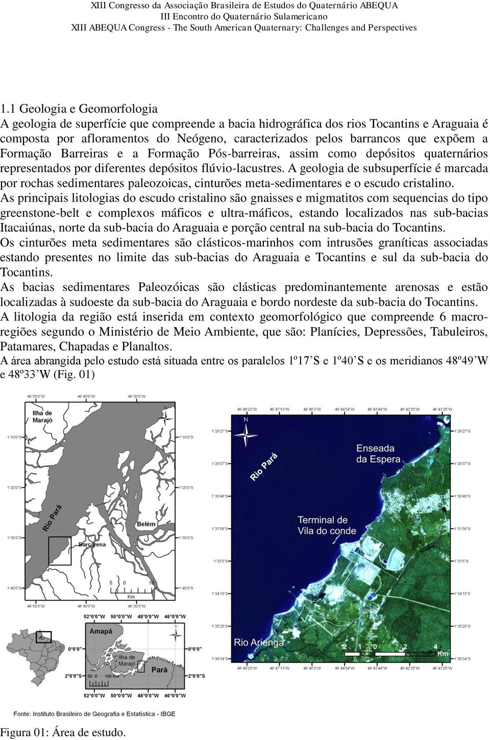 A geologia de subsuperfície é marcada por rochas sedimentares paleozoicas, cinturões meta-sedimentares e o escudo cristalino.