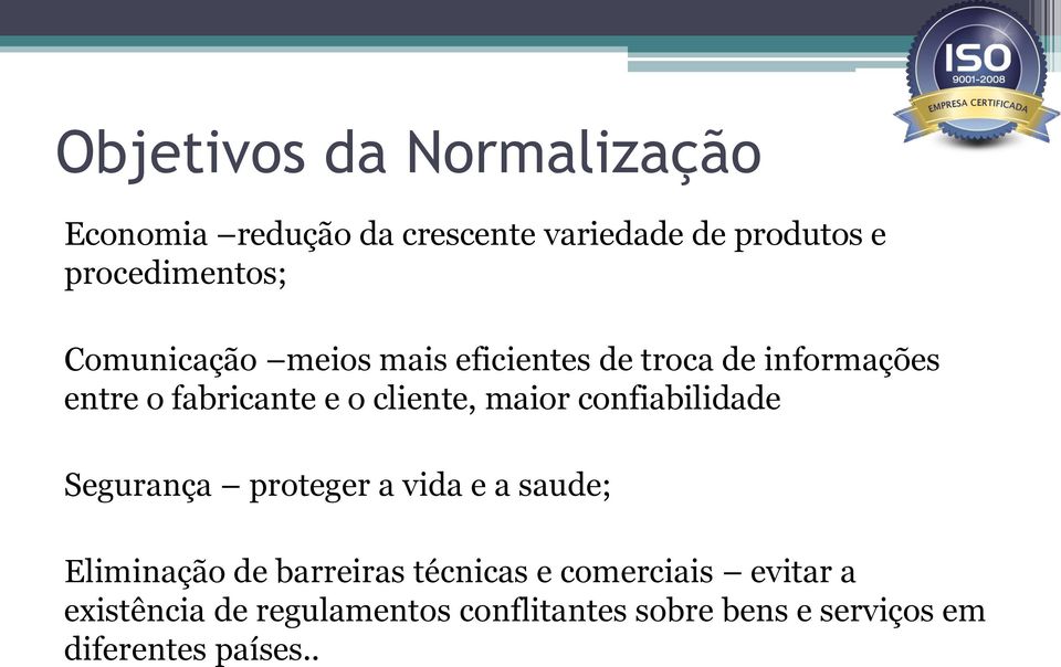 confiabilidade Segurança proteger a vida e a saude; Eliminação de barreiras técnicas e