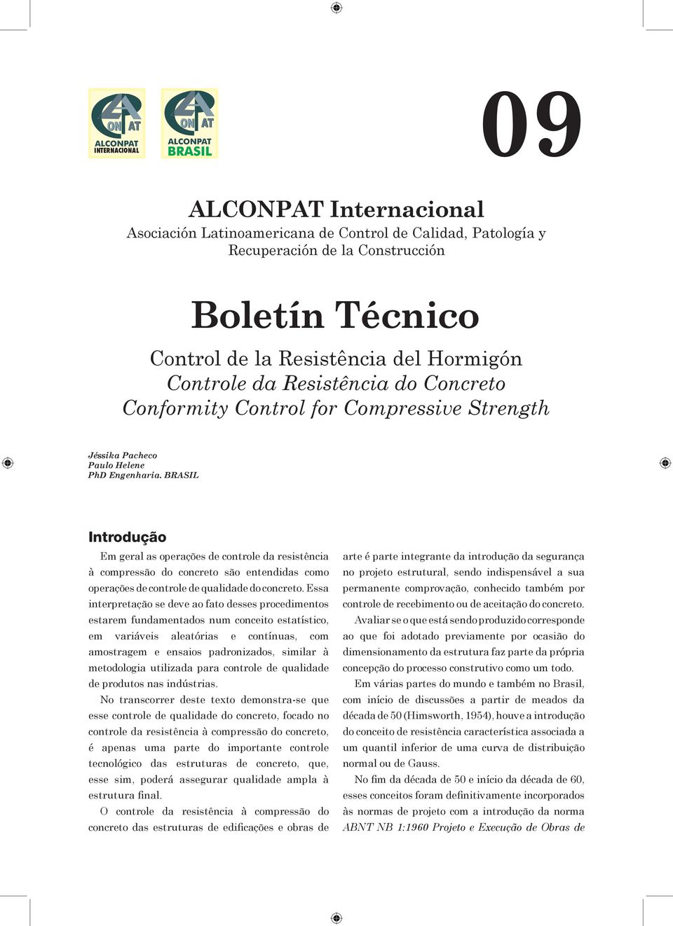 BRASIL Introdução Em geral as operações de controle da resistência à compressão do concreto são entendidas como operações de controle de qualidade do concreto.