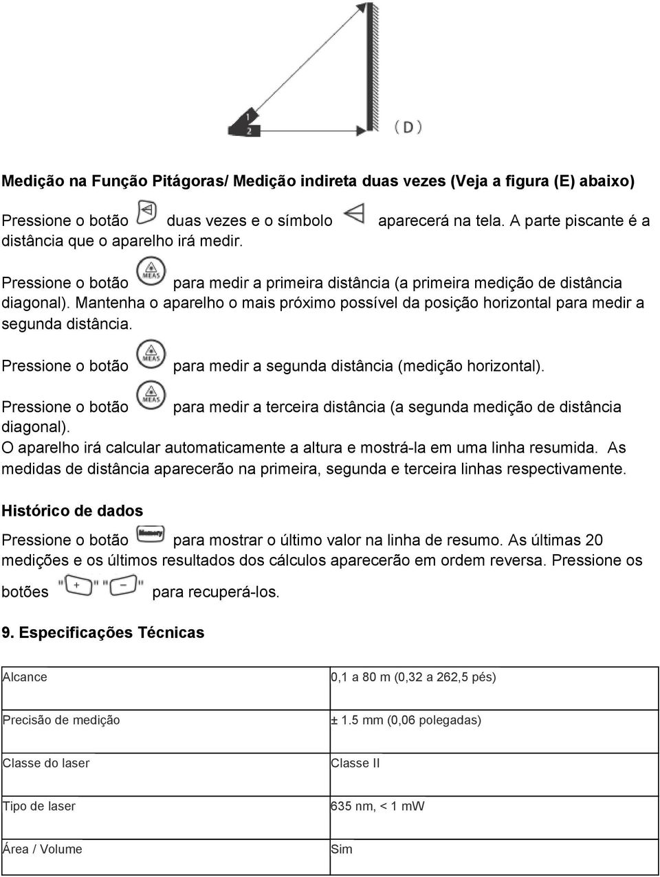 para medir a segunda distância (medição horizontal). para medir a terceira distância (a segunda medição de distância diagonal).