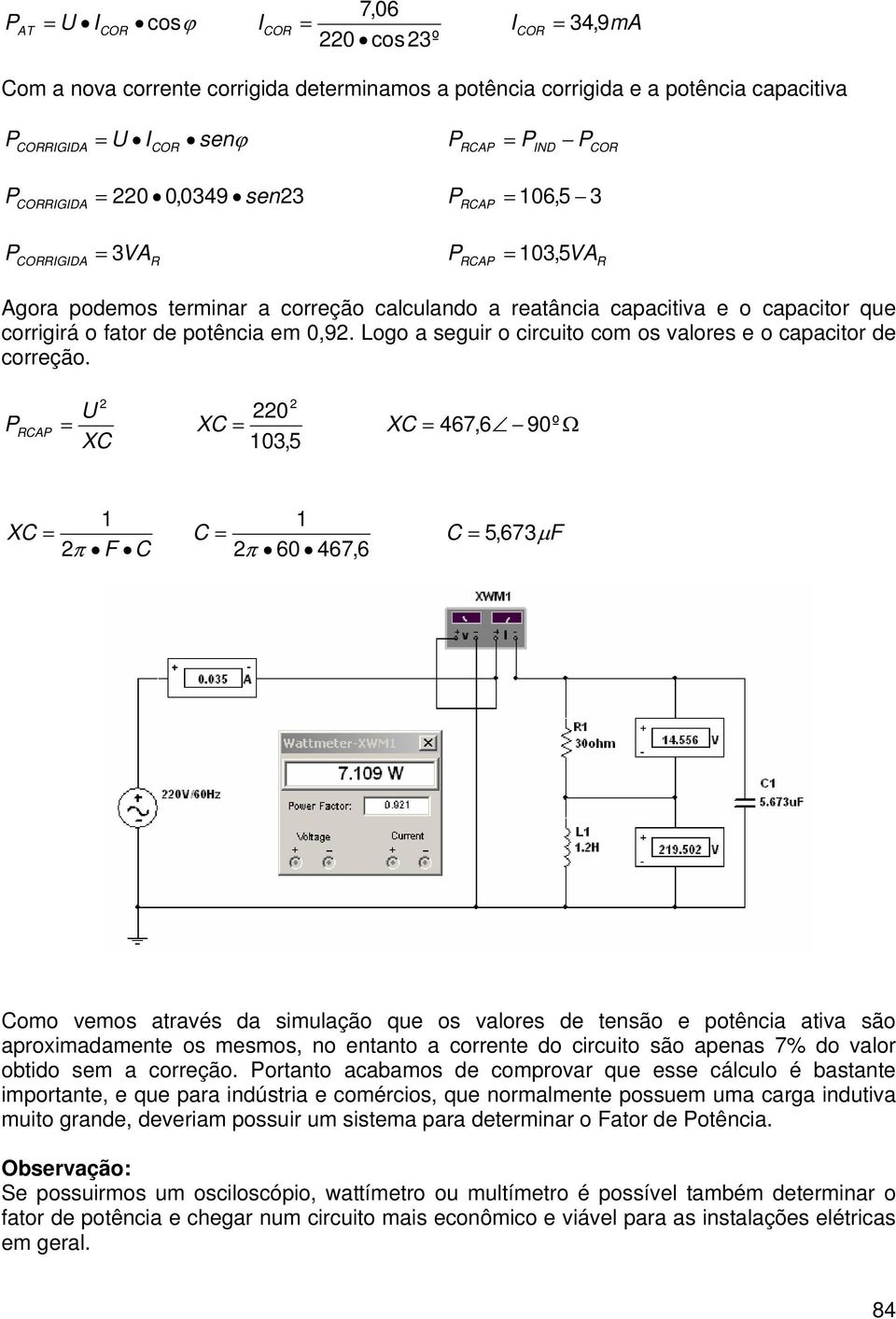 Logo a seguir o circuito com os valores e o capacitor de correção.