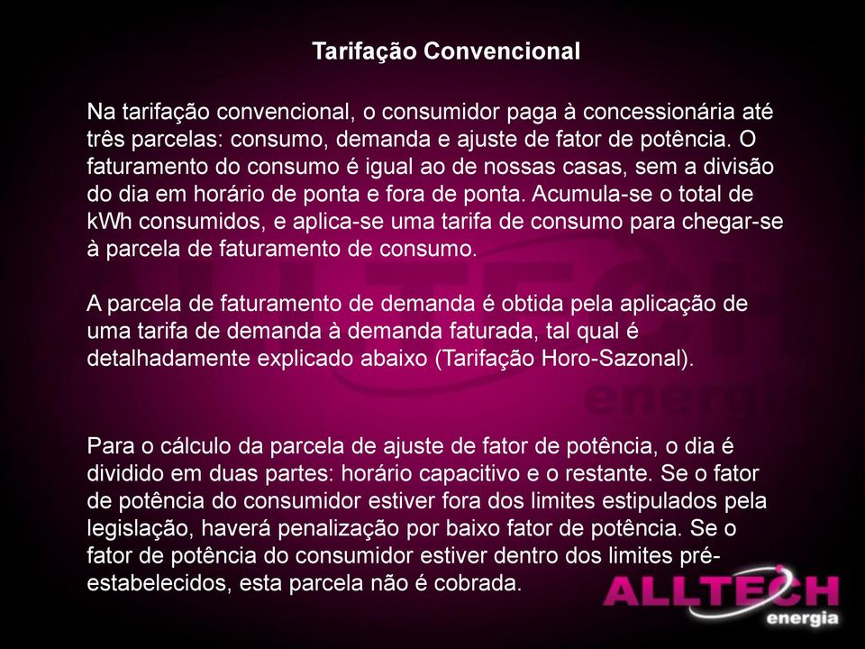 Acumula-se o total de kwh consumidos, e aplica-se uma tarifa de consumo para chegar-se à parcela de faturamento de consumo.