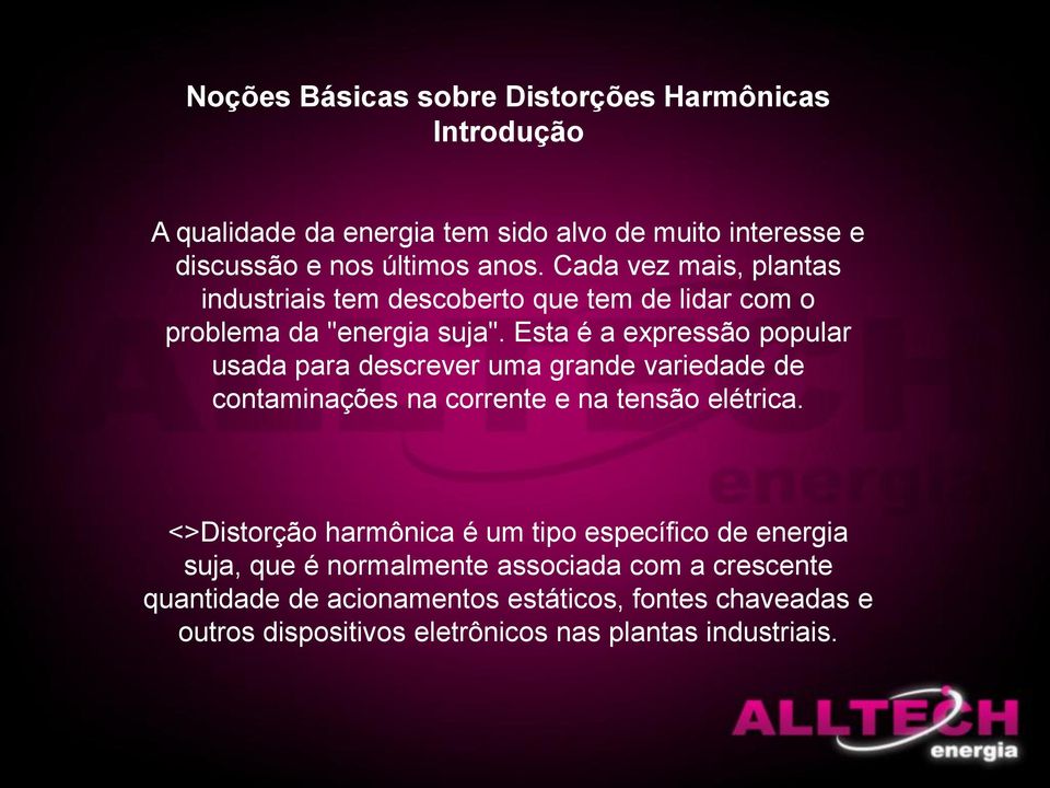 Esta é a expressão popular usada para descrever uma grande variedade de contaminações na corrente e na tensão elétrica.