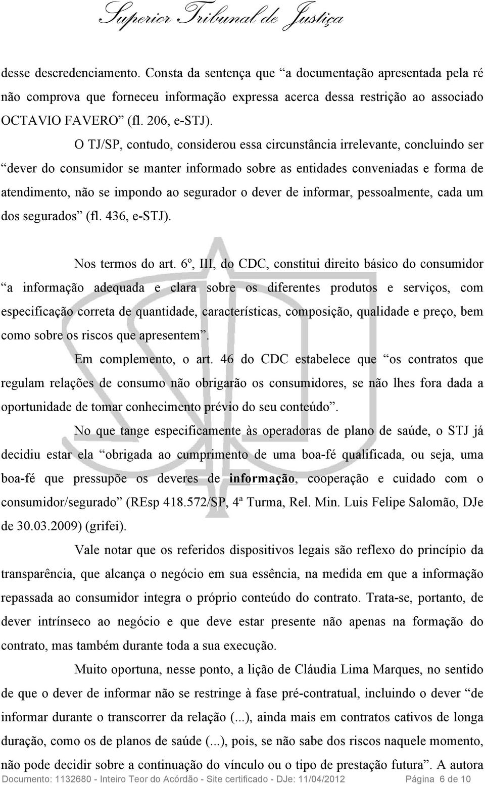 o dever de informar, pessoalmente, cada um dos segurados (fl. 436, e-stj). Nos termos do art.