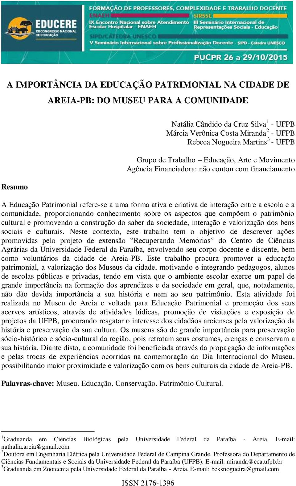 comunidade, proporcionando conhecimento sobre os aspectos que compõem o patrimônio cultural e promovendo a construção do saber da sociedade, interação e valorização dos bens sociais e culturais.