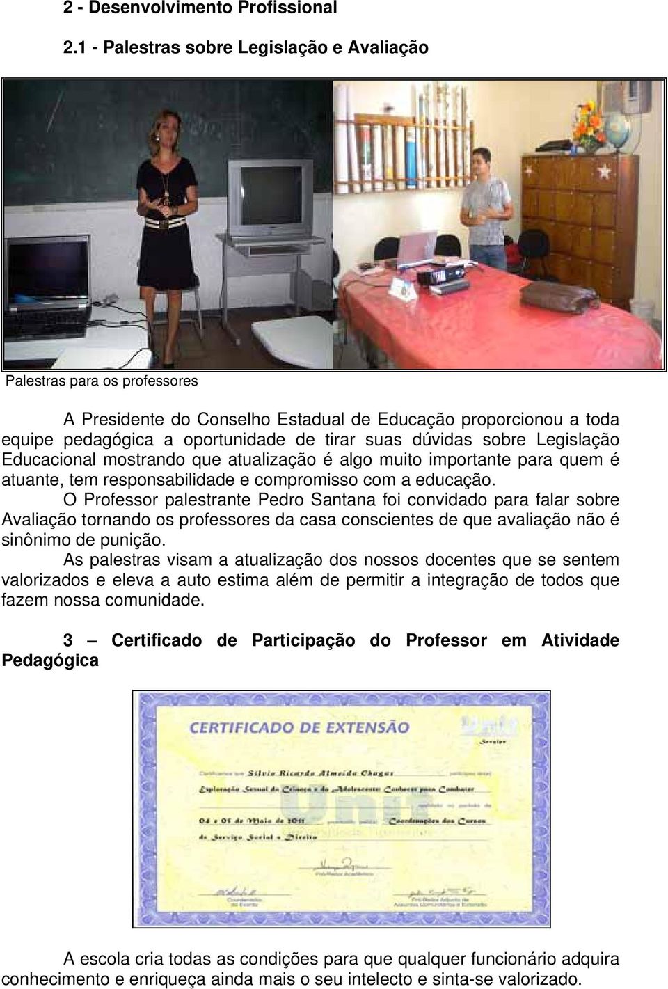 Legislação Educacional mostrando que atualização é algo muito importante para quem é atuante, tem responsabilidade e compromisso com a educação.