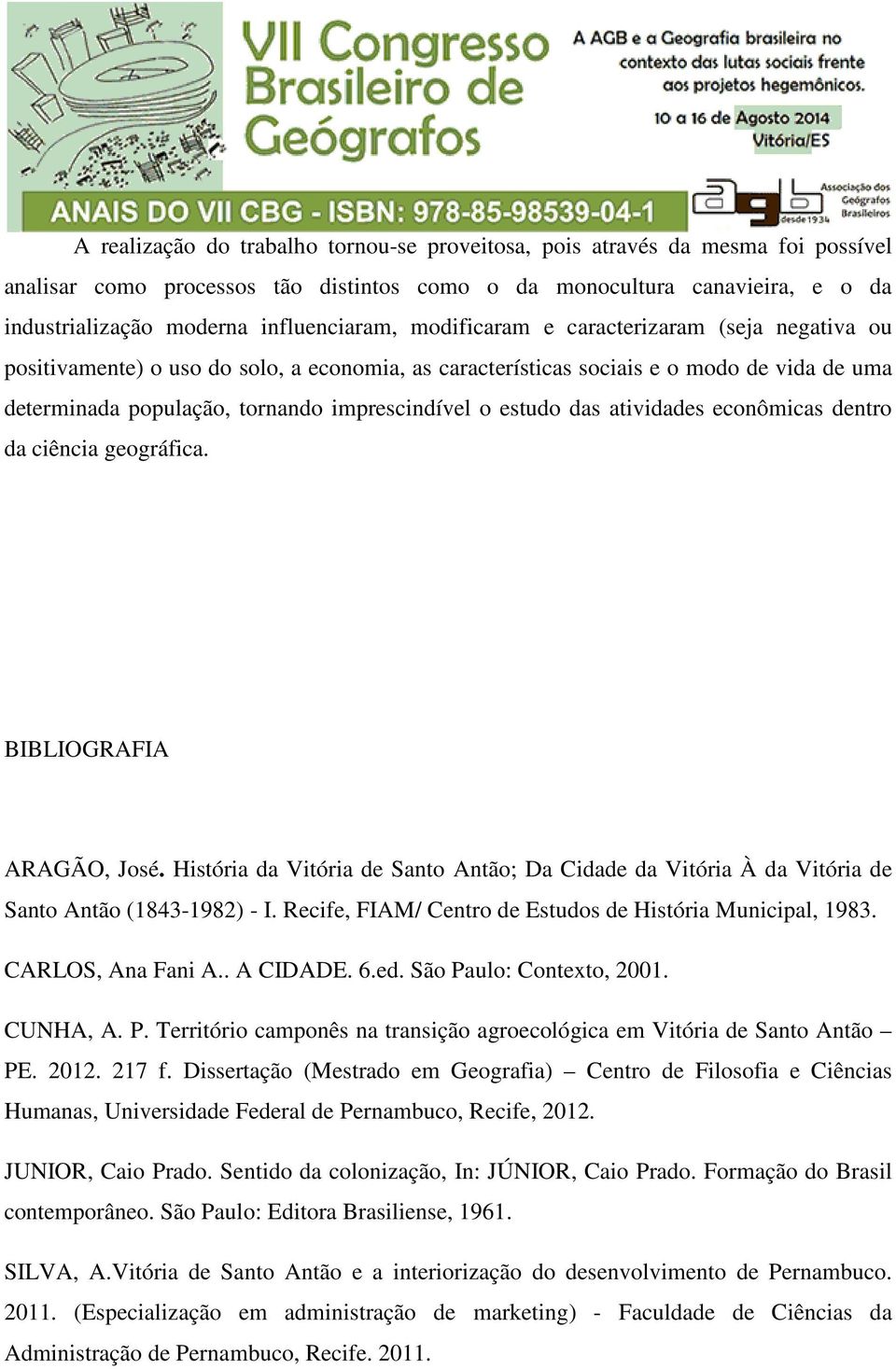 imprescindível o estudo das atividades econômicas dentro da ciência geográfica. BIBLIOGRAFIA ARAGÃO, José.