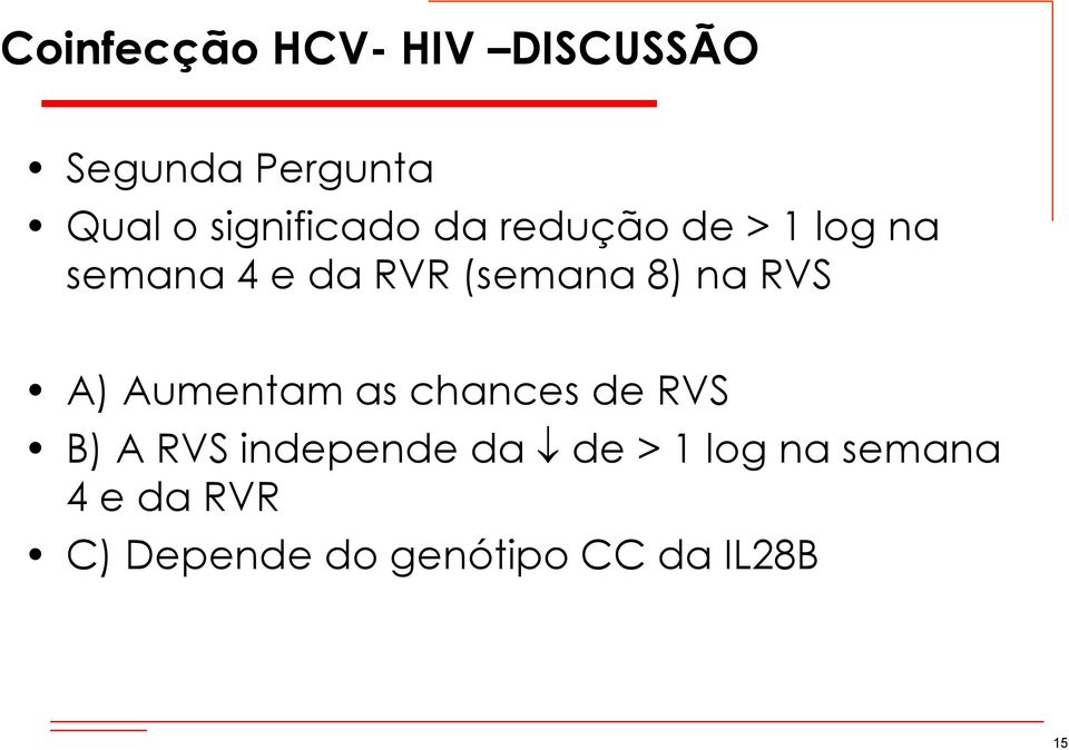 (semana 8) na RVS A) Aumentam as chances de RVS B) A RVS