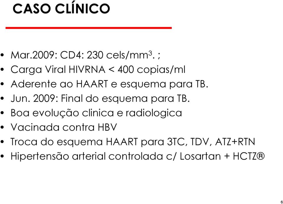 Jun. 2009: Final do esquema para TB.