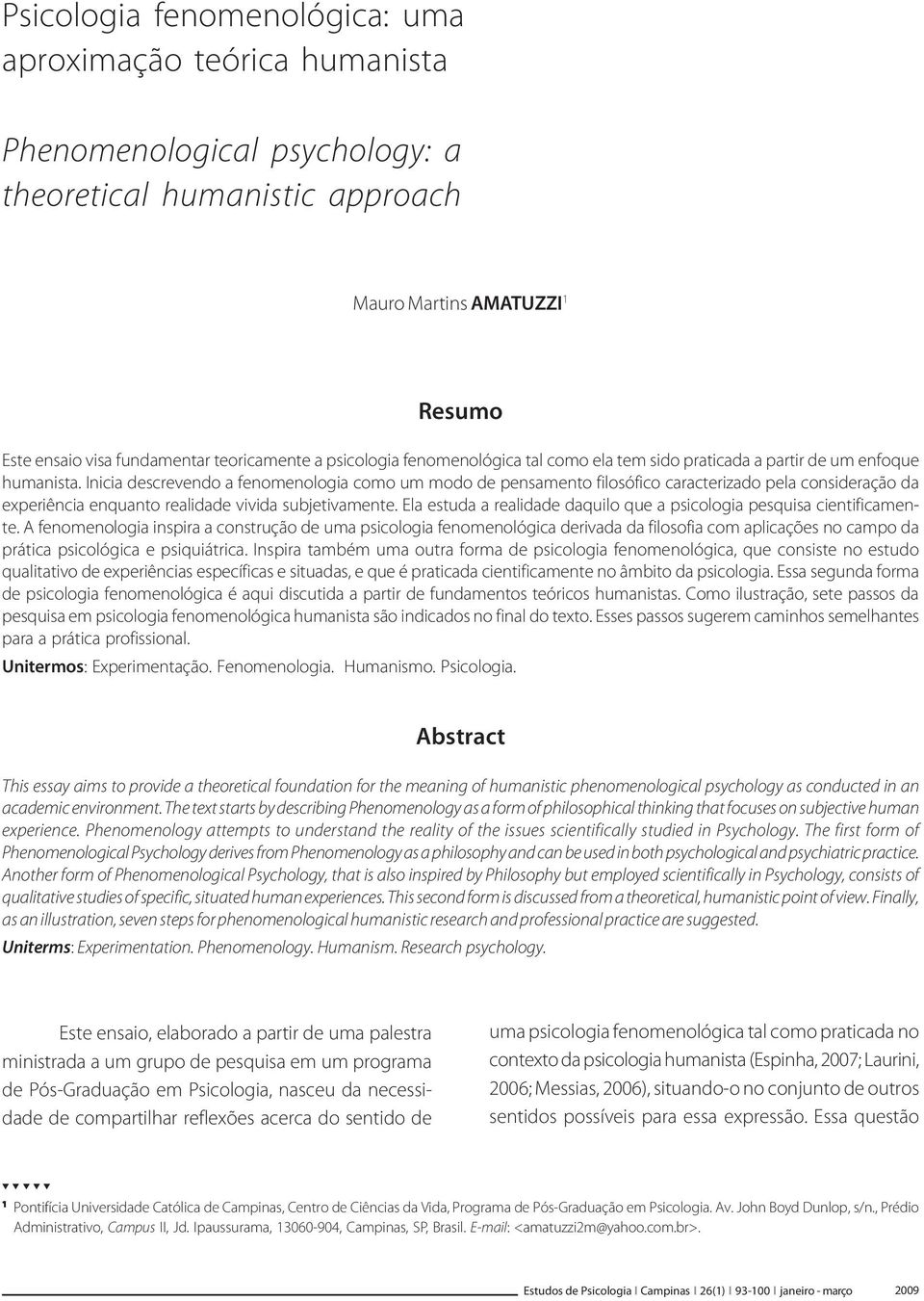 Inicia descrevendo a fenomenologia como um modo de pensamento filosófico caracterizado pela consideração da experiência enquanto realidade vivida subjetivamente.