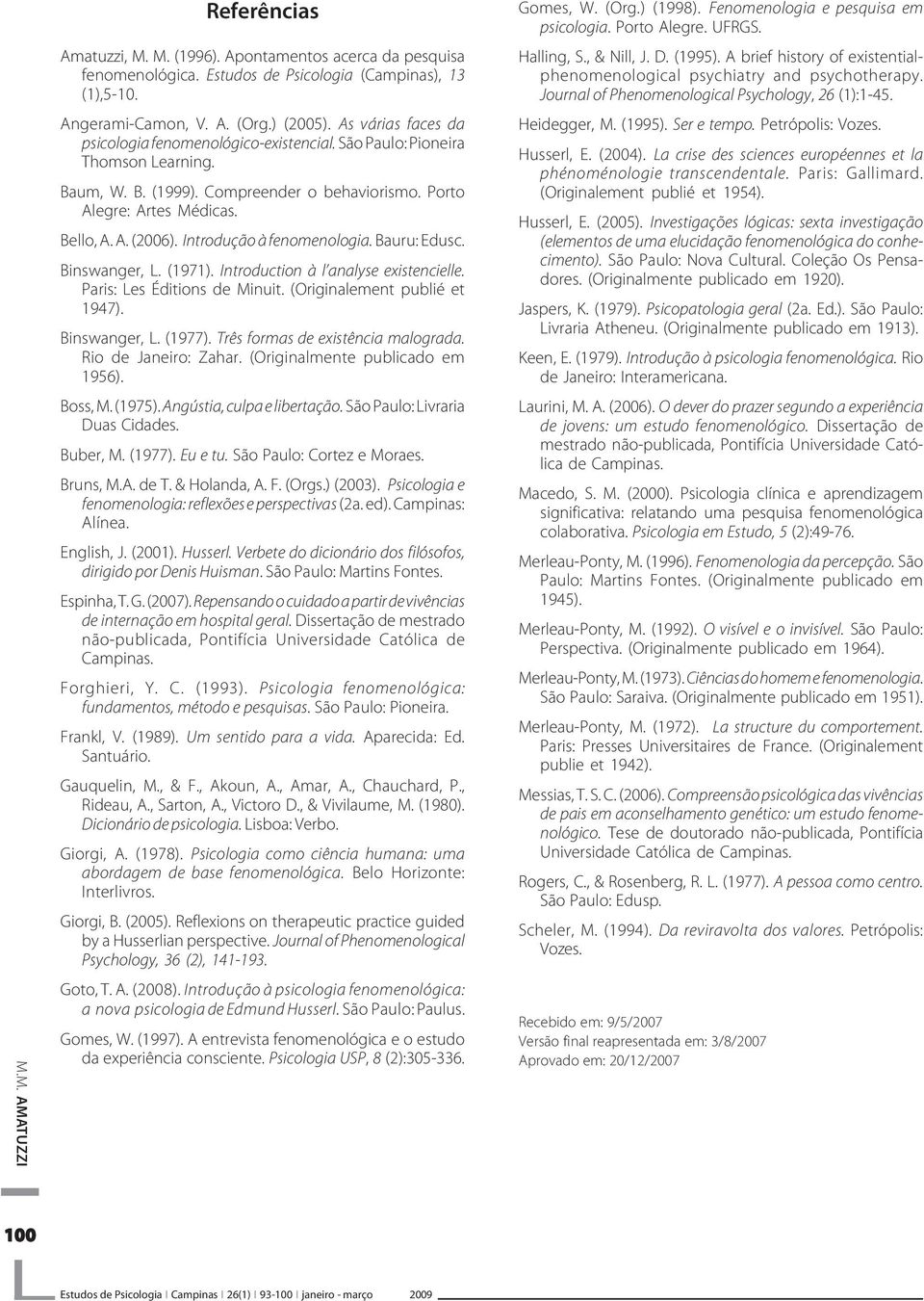 Introdução à fenomenologia. Bauru: Edusc. Binswanger, L. (1971). Introduction à l analyse existencielle. Paris: Les Éditions de Minuit. (Originalement publié et 1947). Binswanger, L. (1977).