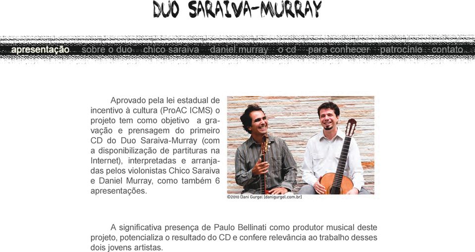 violonistas Chico Saraiva e Daniel Murray, como também 6 apresentações.