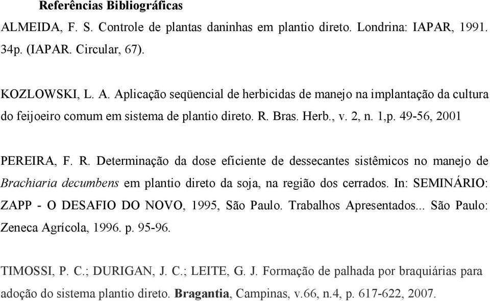 Determinação da dose eficiente de dessecantes sistêmicos no manejo de Brachiaria decumbens em plantio direto da soja, na região dos cerrados.