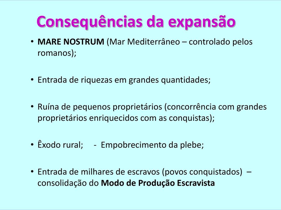 grandes proprietários enriquecidos com as conquistas); Êxodo rural; - Empobrecimento da