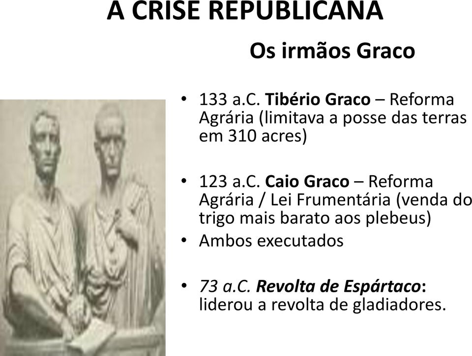 Tibério Graco Reforma Agrária (limitava a posse das terras em 310 acres)