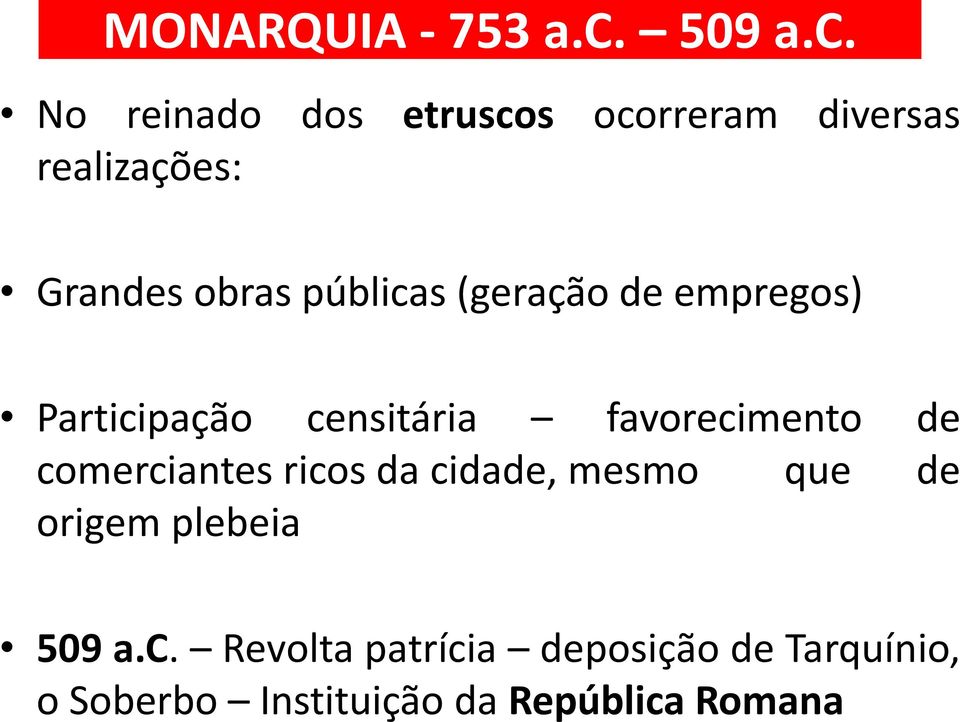 No reinado dos etruscos ocorreram diversas realizações: Grandes obras públicas