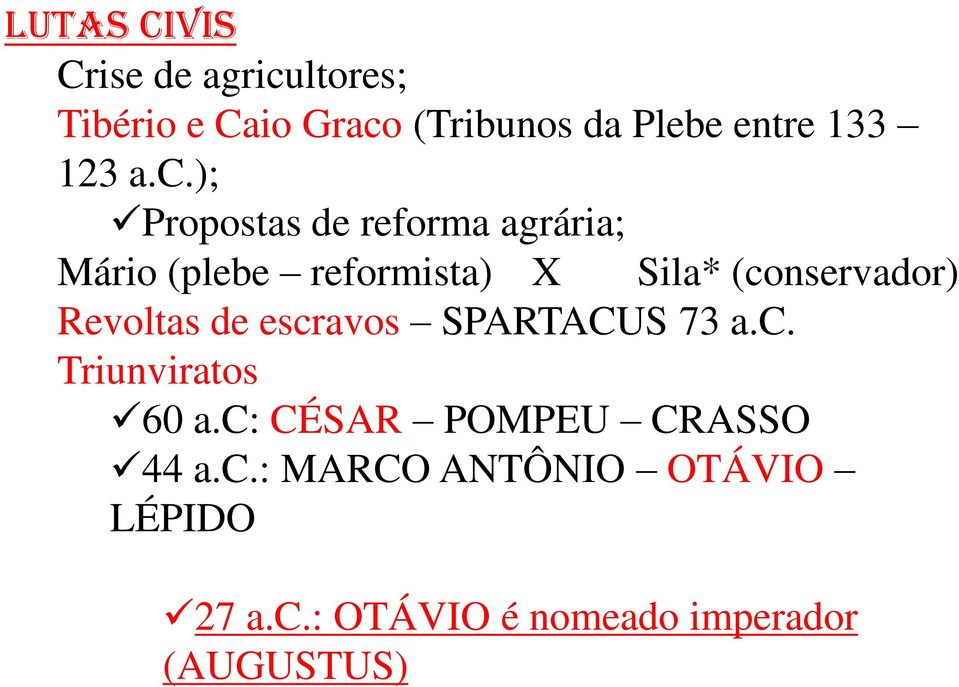 ); Propostas de reforma agrária; Mário (plebe reformista) X Sila* (conservador)