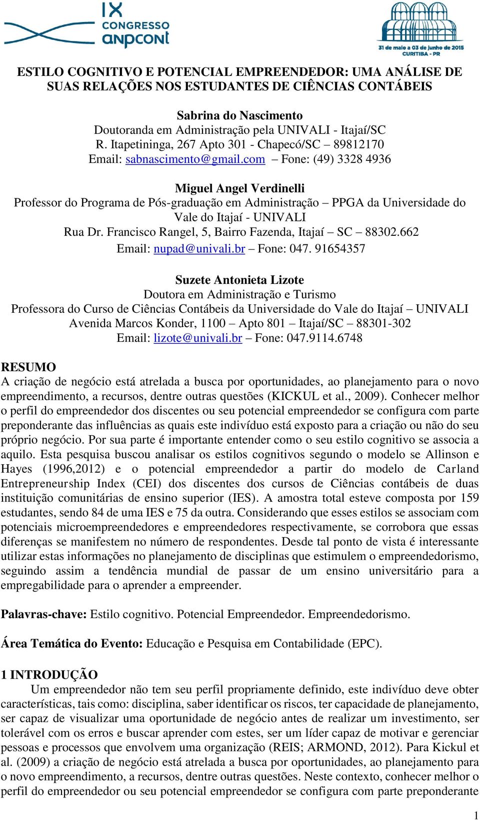com Fone: (49) 3328 4936 Miguel Angel Verdinelli Professor do Programa de Pós-graduação em Administração PPGA da Universidade do Vale do Itajaí - UNIVALI Rua Dr.