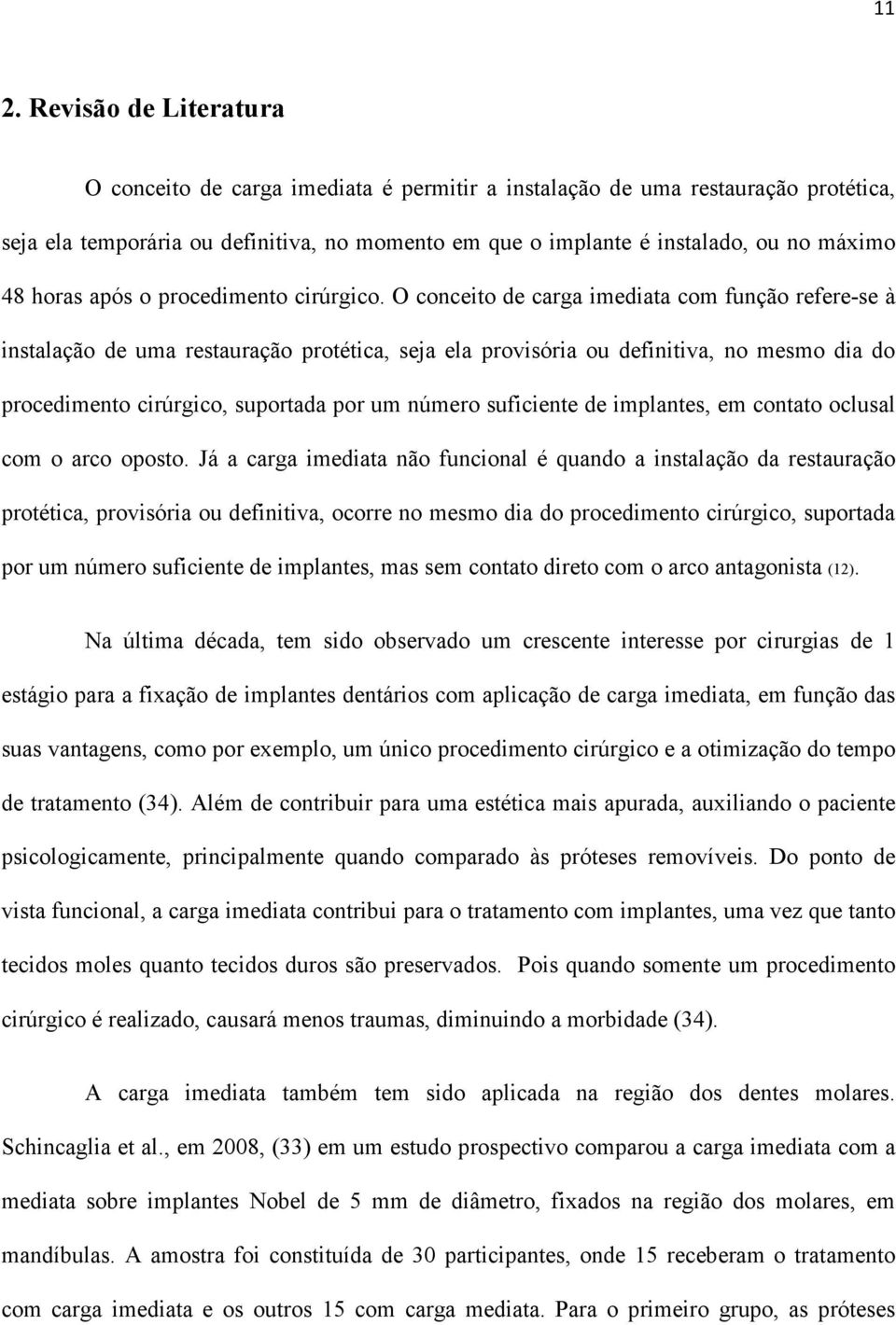 O conceito de carga imediata com função refere-se à instalação de uma restauração protética, seja ela provisória ou definitiva, no mesmo dia do procedimento cirúrgico, suportada por um número