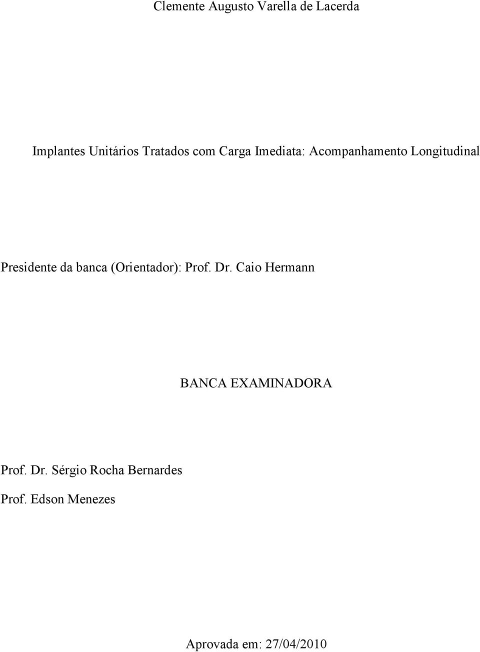 banca (Orientador): Prof. Dr. Caio Hermann BANCA EXAMINADORA Prof.