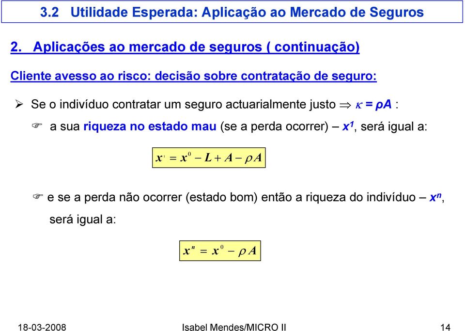 riqueza no estado mau (se a perda ocorrer) x 1, será igual a: 0 1 x = x L+ A ρ A e se a perda não