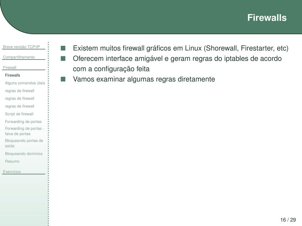 firewall gráficos em Linux (Shorewall, Firestarter, etc) Oferecem interface amigável e geram