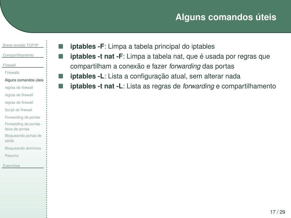 -t nat -F: Limpa a tabela nat, que é usada por regras que compartilham a conexão e fazer forwarding das portas iptables