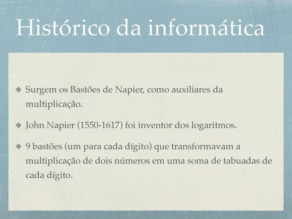 ! John Napier (1550-1617) foi inventor dos logaritmos.