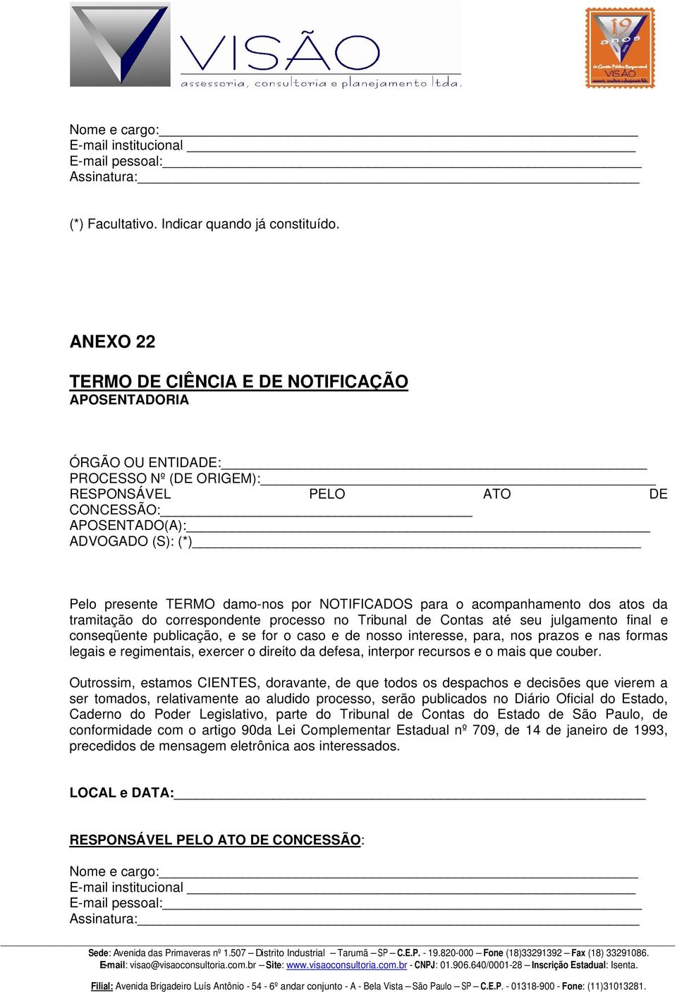 APOSENTADO(A): ADVOGADO (S): (*) conseqüente publicação, e se for o caso e de nosso interesse, para,