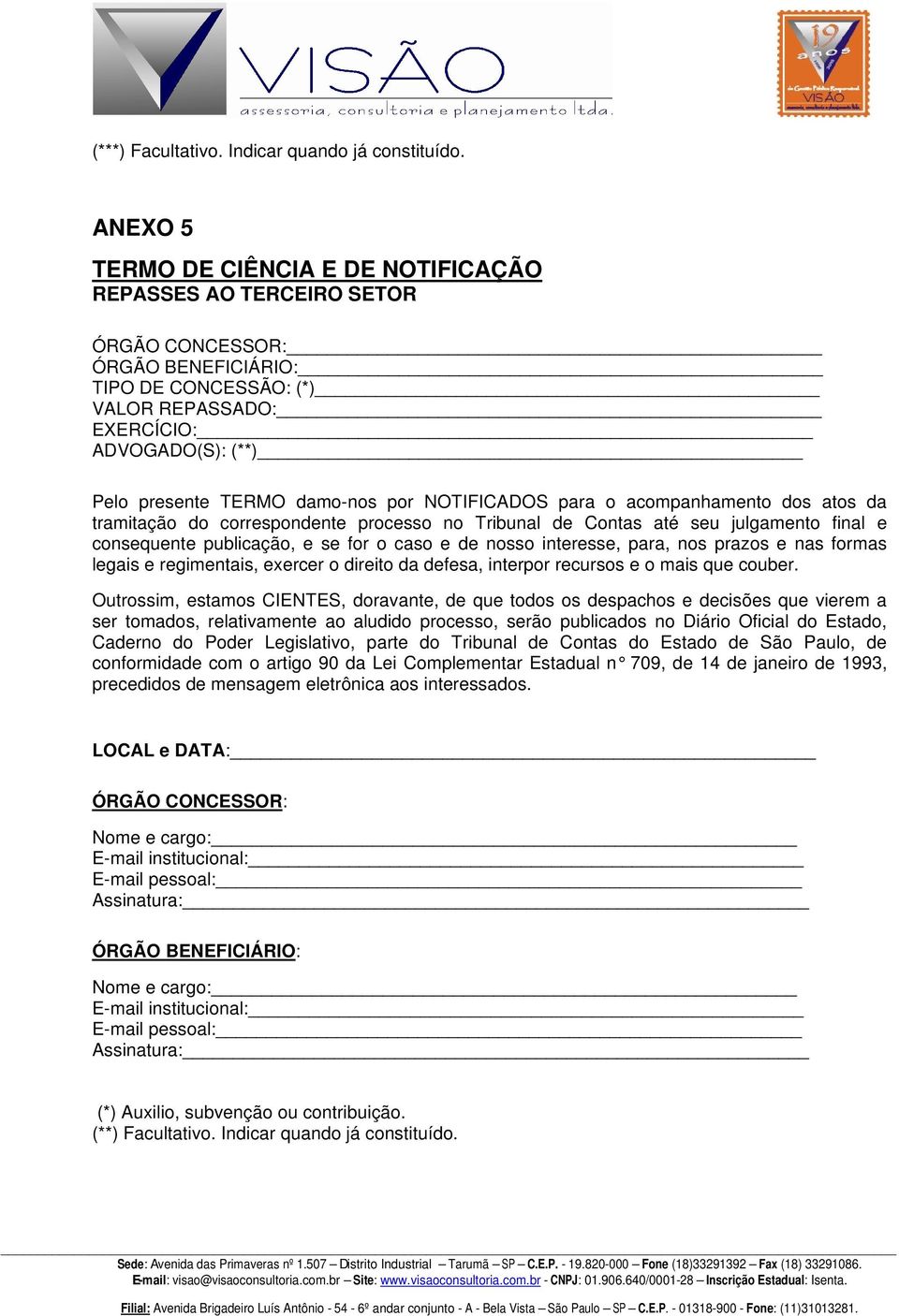 publicação, e se for o caso e de nosso interesse, para, nos prazos e nas formas conformidade com o artigo 90 da Lei Complementar Estadual n 709, de 14 de