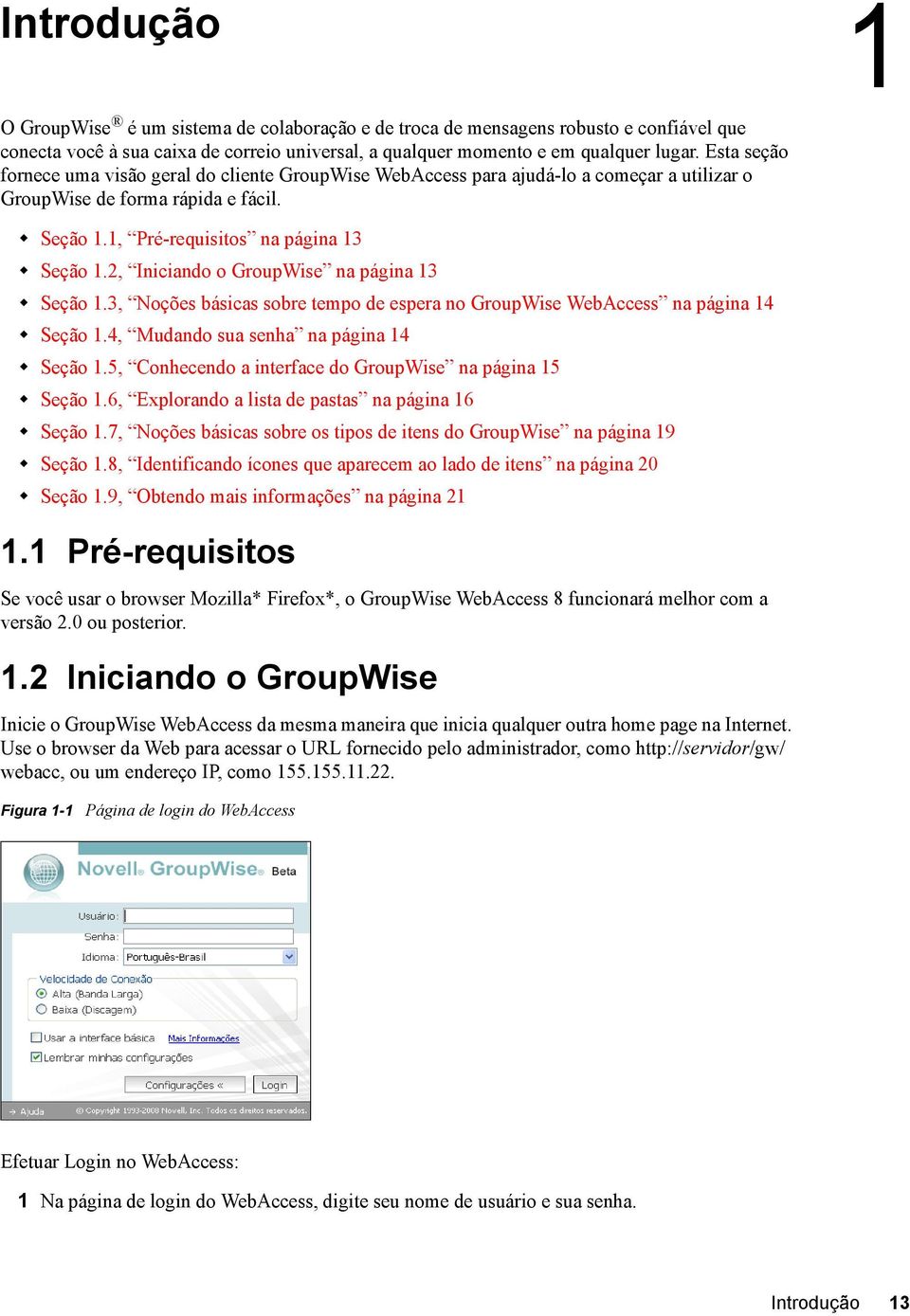 2, Iniciando o GroupWise na página 13 Seção 1.3, Noções básicas sobre tempo de espera no GroupWise WebAccess na página 14 Seção 1.4, Mudando sua senha na página 14 Seção 1.