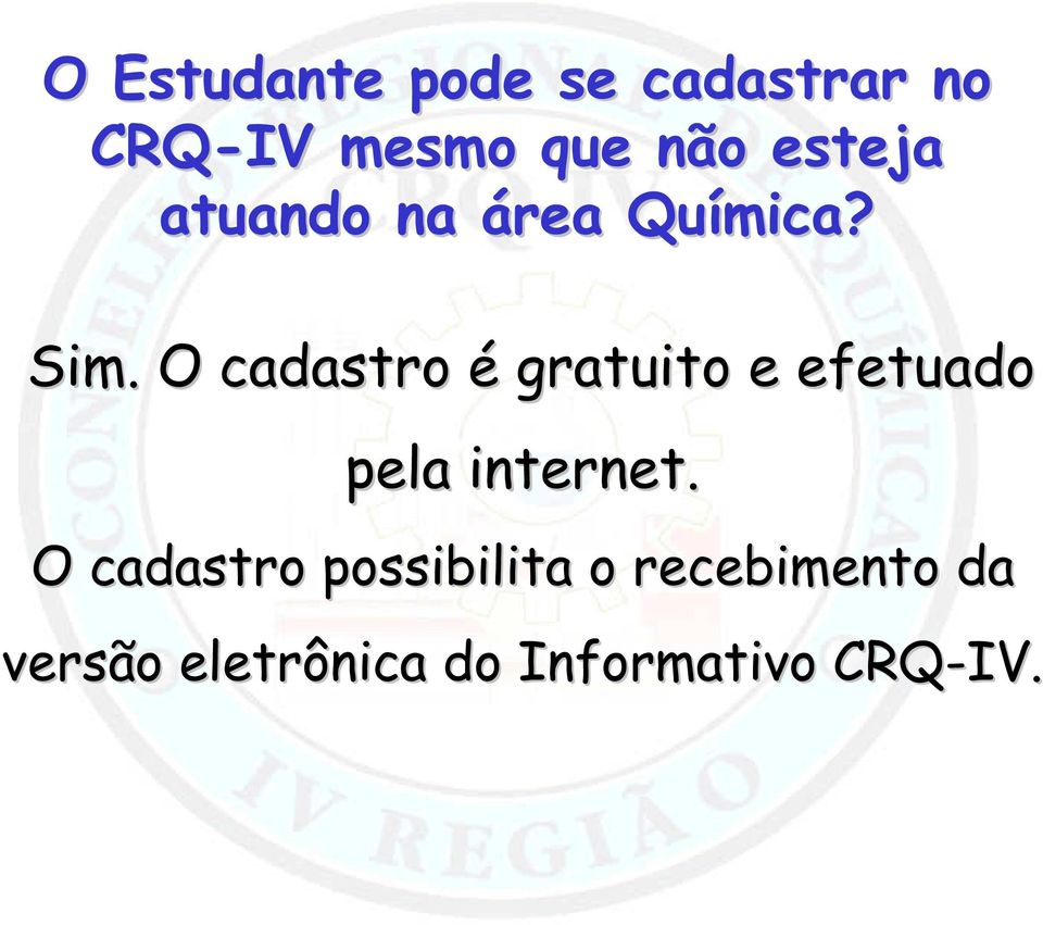 O cadastro é gratuito e efetuado pela internet.