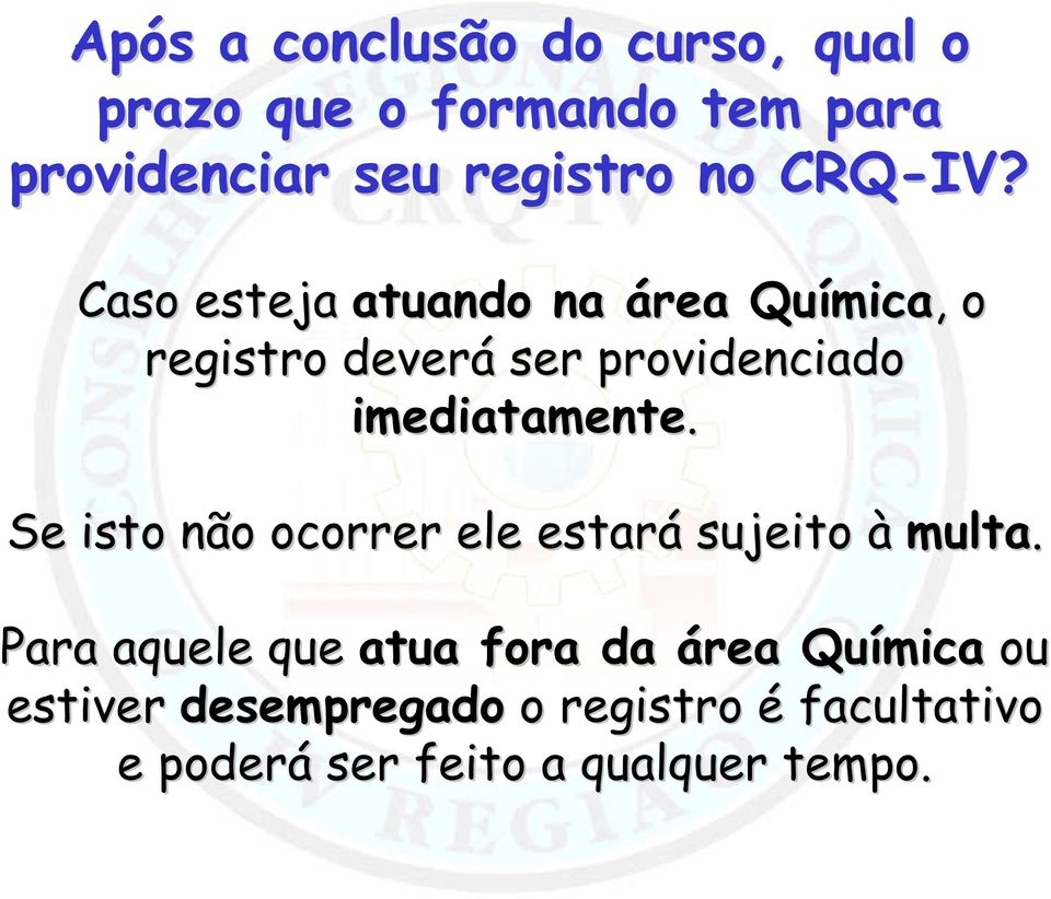 Caso esteja atuando na área Química mica,, o registro deverá ser providenciado imediatamente.