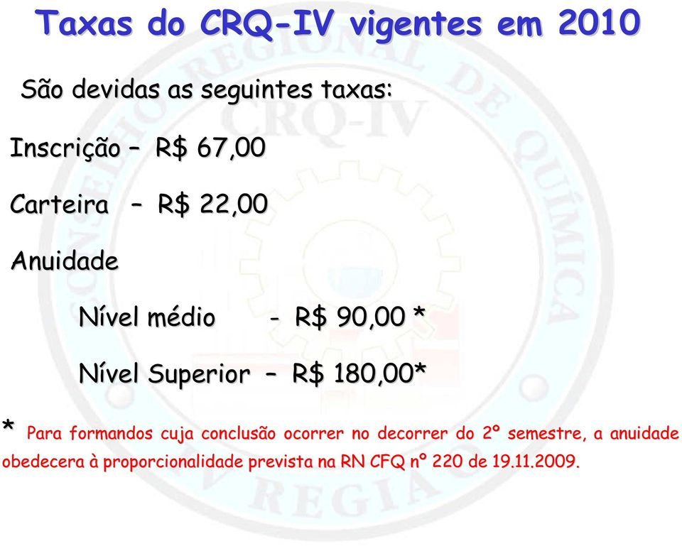 180,00* * Para formandos cuja conclusão ocorrer no decorrer do 2º 2 semestre, a