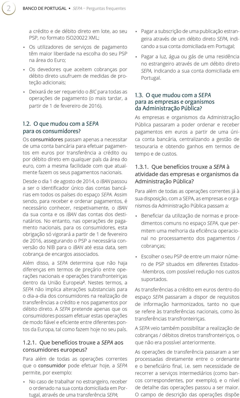 tardar, a partir de 1 de fevereiro de 2016). 1.2. O que mudou com a SEPA para os consumidores?