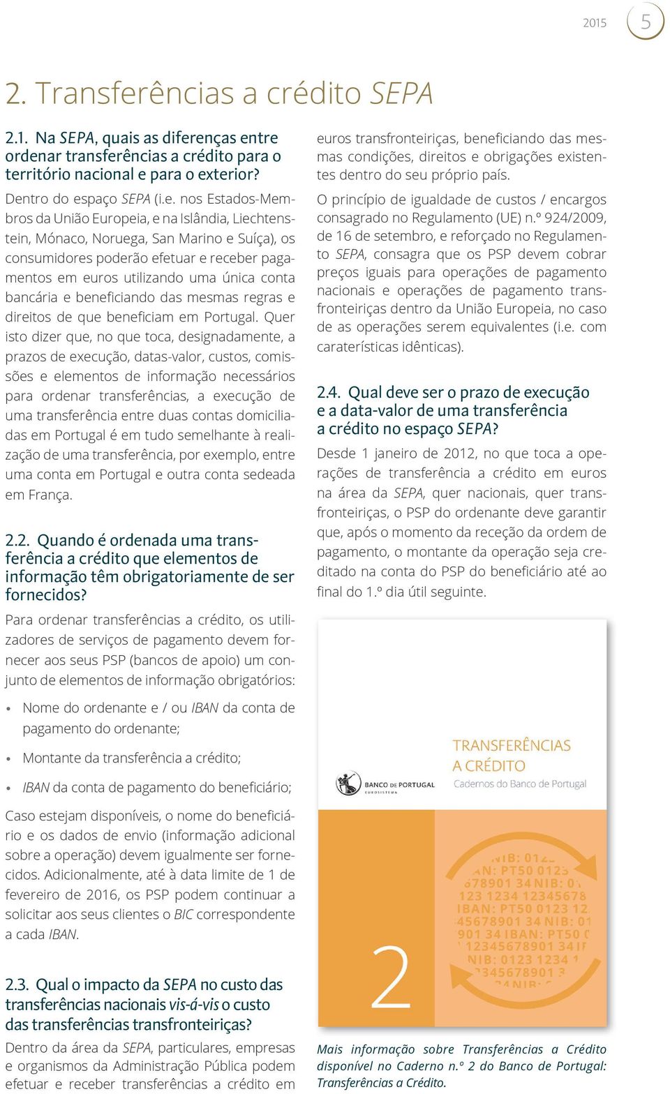 enças entre ordenar transferências a crédito para o território nacional e para o exterior? Dentro do espaço SEPA (i.e. nos Estados-Membros da União Europeia, e na Islândia, Liechtenstein, Mónaco,