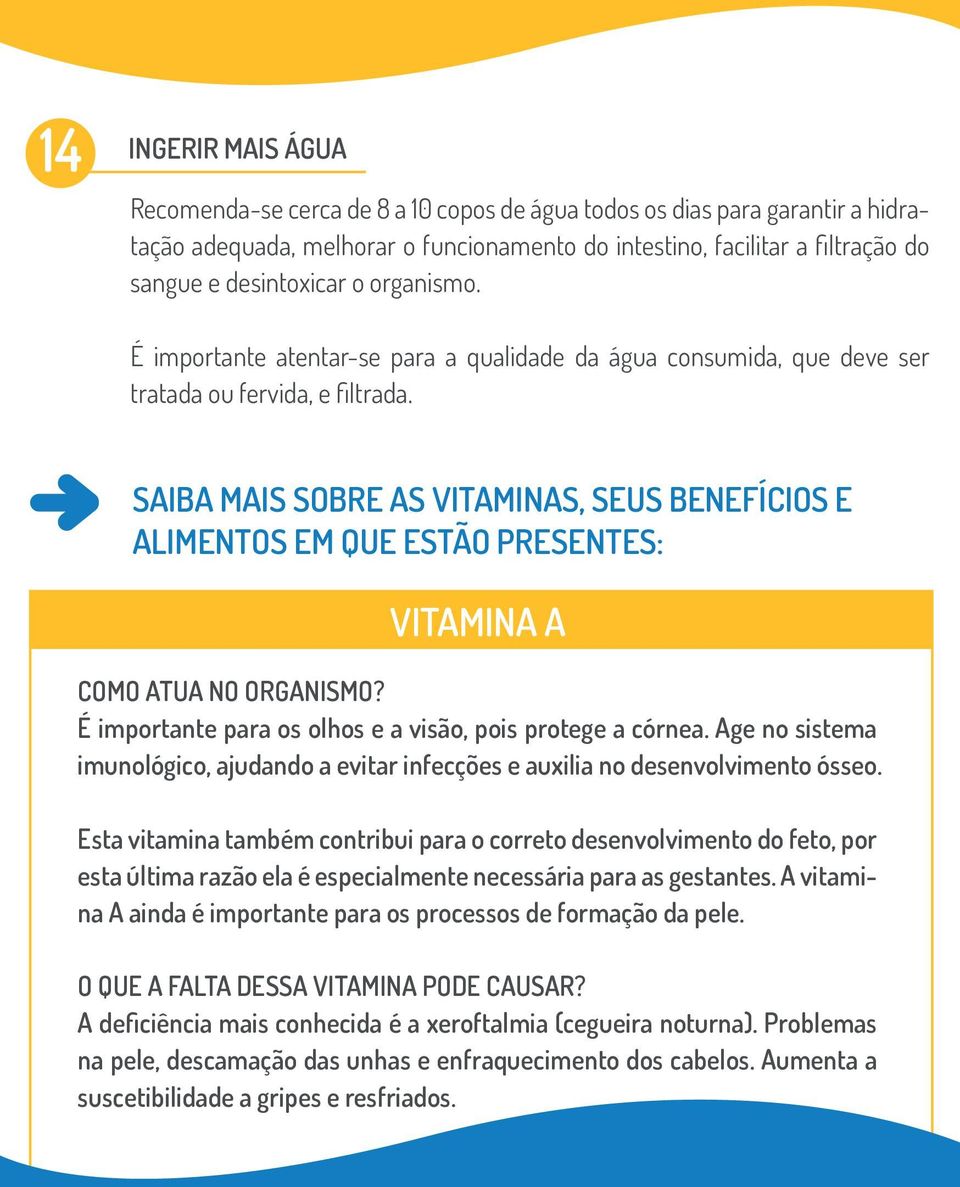 SAIBA MAIS SOBRE AS VITAMINAS, SEUS BENEFÍCIOS E ALIMENTOS EM QUE ESTÃO PRESENTES: VITAMINA A COMO ATUA NO ORGANISMO? É importante para os olhos e a visão, pois protege a córnea.