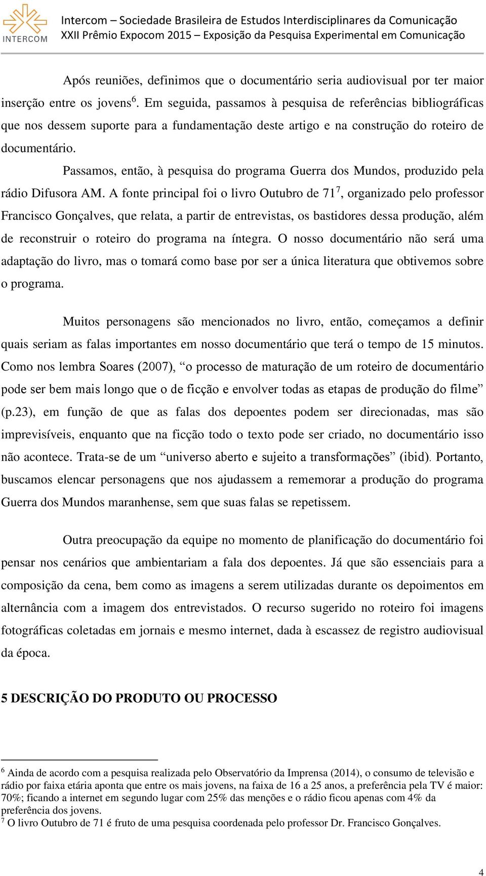 Passamos, então, à pesquisa do programa Guerra dos Mundos, produzido pela rádio Difusora AM.