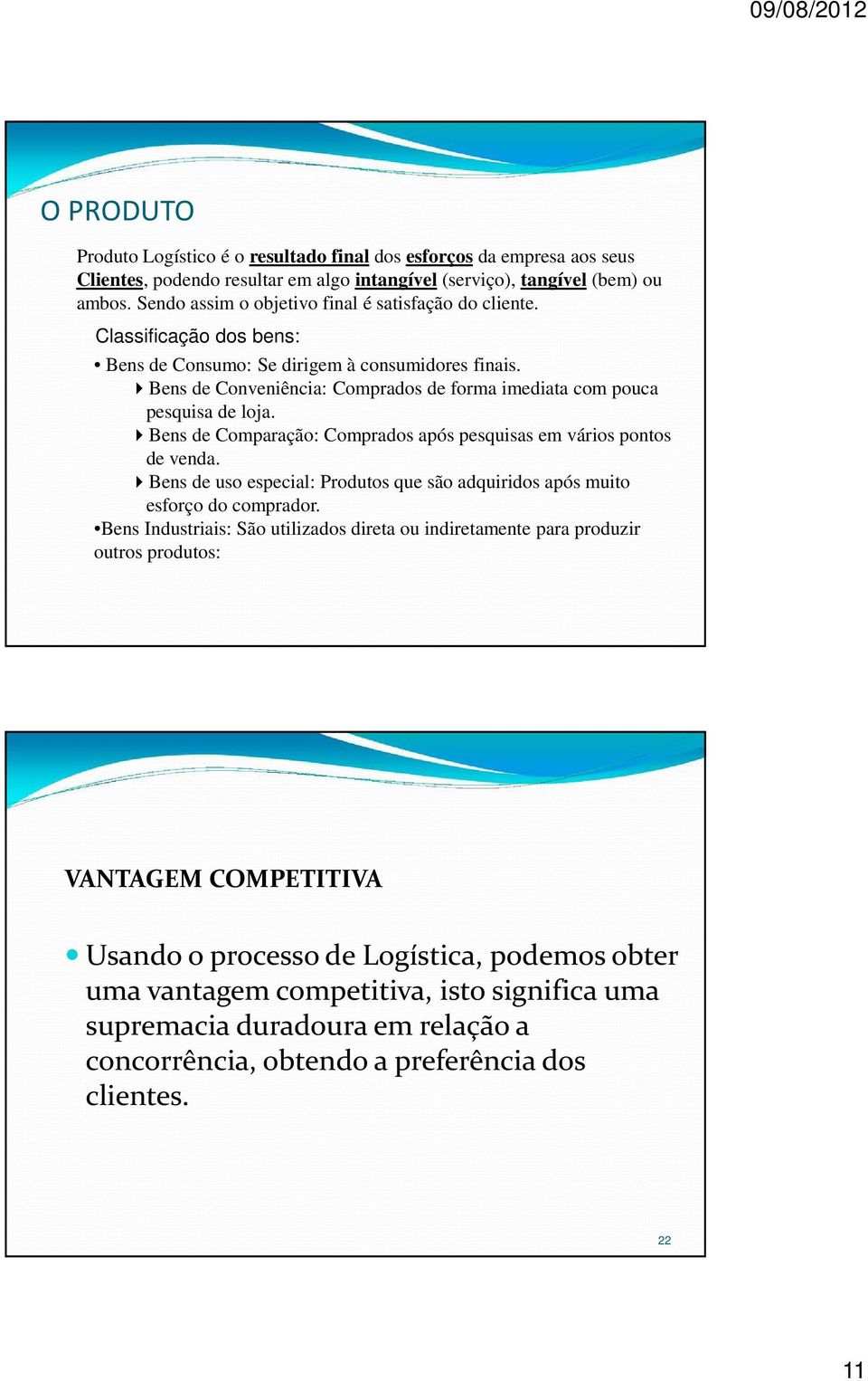 Bens de Conveniência: Comprados de forma imediata com pouca pesquisa de loja. Bens de Comparação: Comprados após pesquisas em vários pontos de venda.