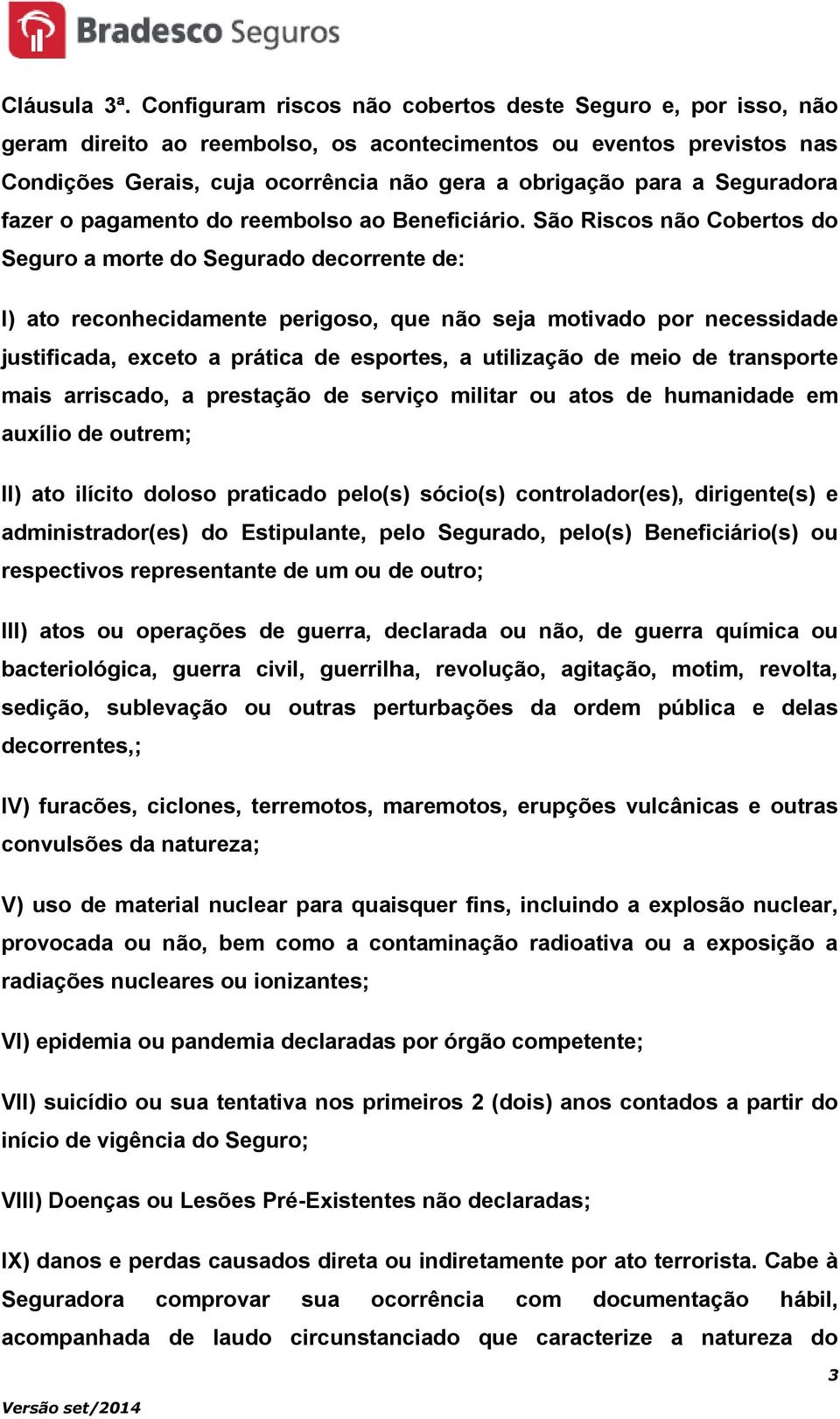 Seguradora fazer o pagamento do reembolso ao Beneficiário.