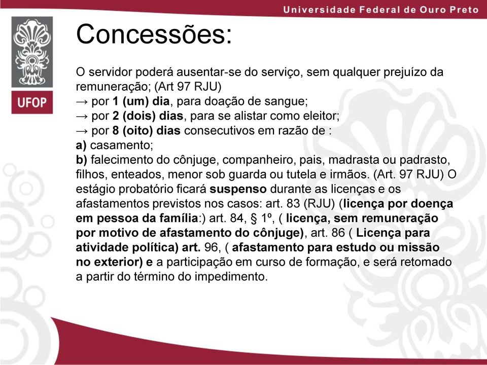 97 RJU) O estágio probatório ficará suspenso durante as licenças e os afastamentos previstos nos casos: art. 83 (RJU) (licença por doença em pessoa da família:) art.