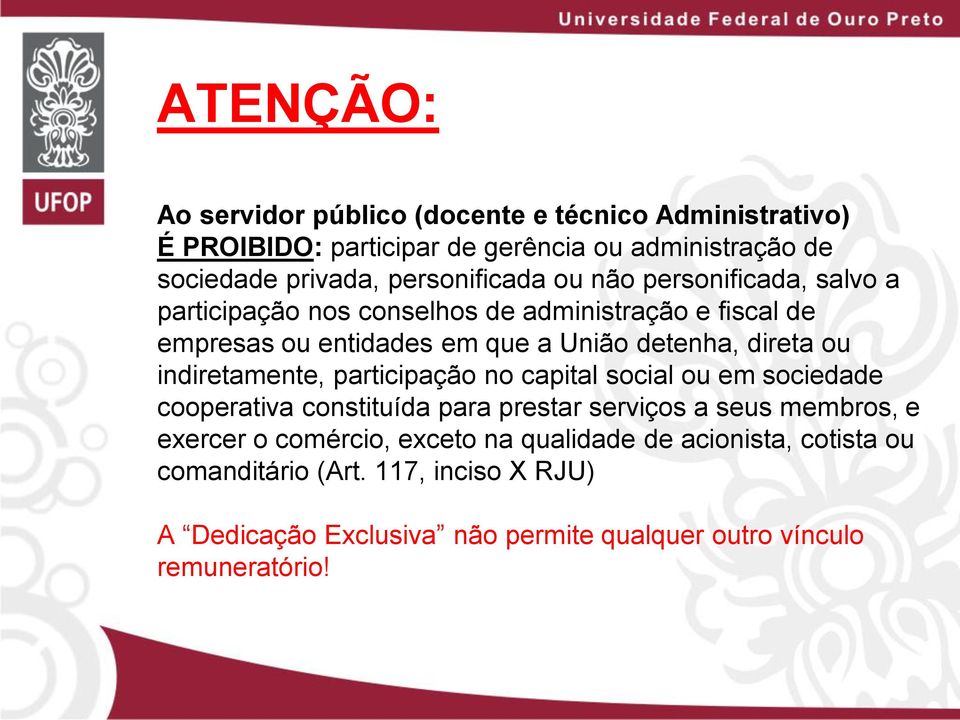 direta ou indiretamente, participação no capital social ou em sociedade cooperativa constituída para prestar serviços a seus membros, e exercer o