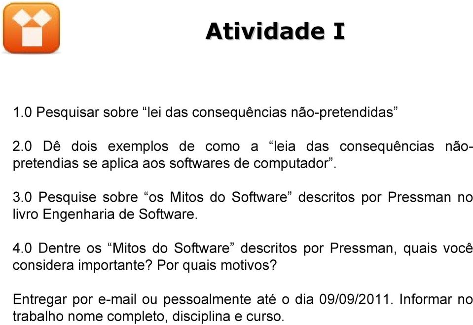 0 Pesquise sobre os Mitos do Software descritos por Pressman no livro Engenharia de Software. 4.