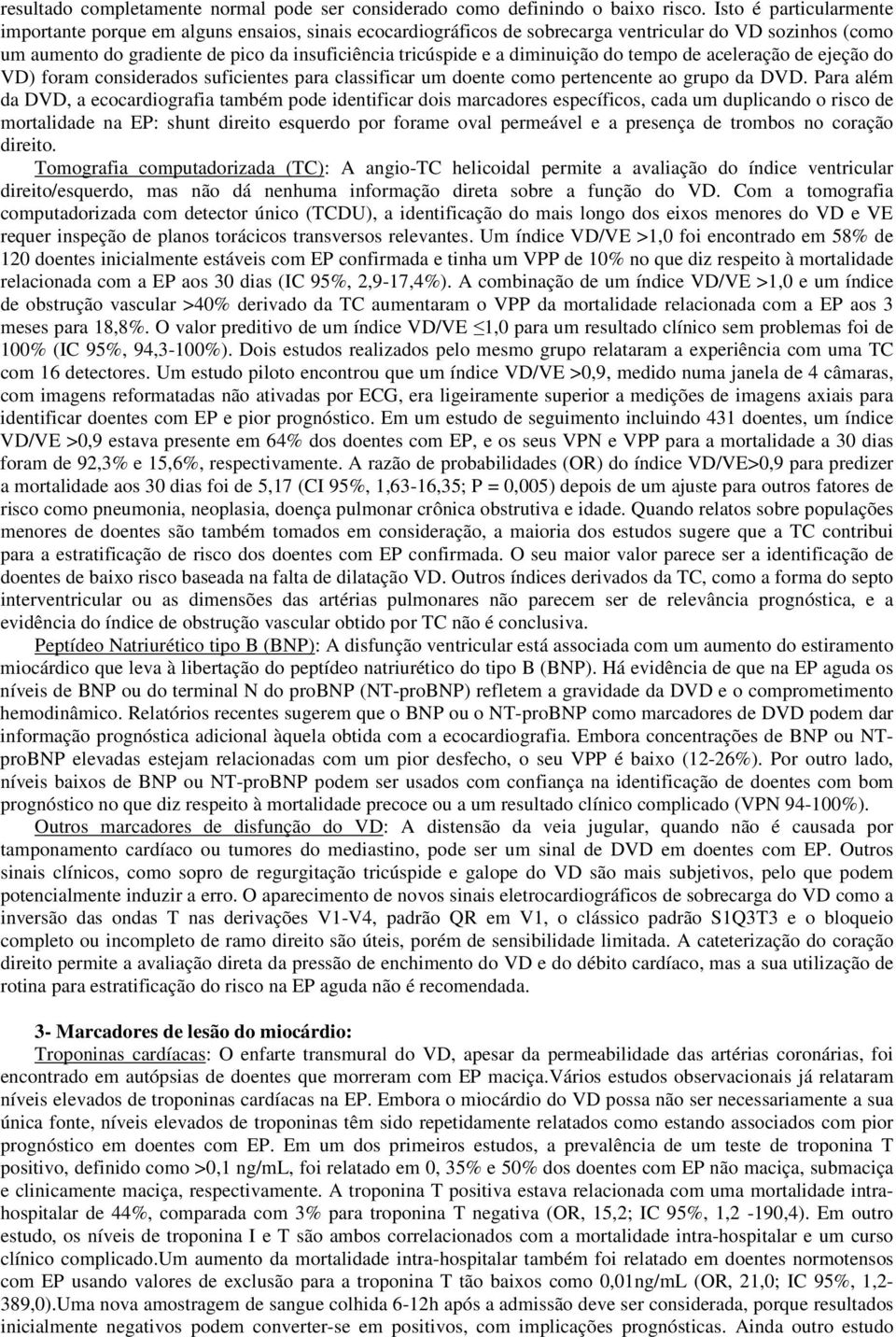 diminuição do tempo de aceleração de ejeção do VD) foram considerados suficientes para classificar um doente como pertencente ao grupo da DVD.