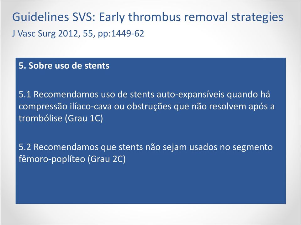 1 Recomendamos uso de stents auto-expansíveis quando há compressão ilíaco-cava ou