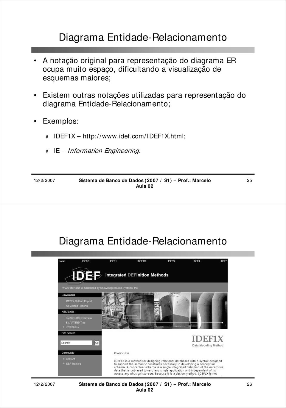 utilizadas para representação do diagrama Entidade-Relacionamento; Exemplos: # IDEF1X