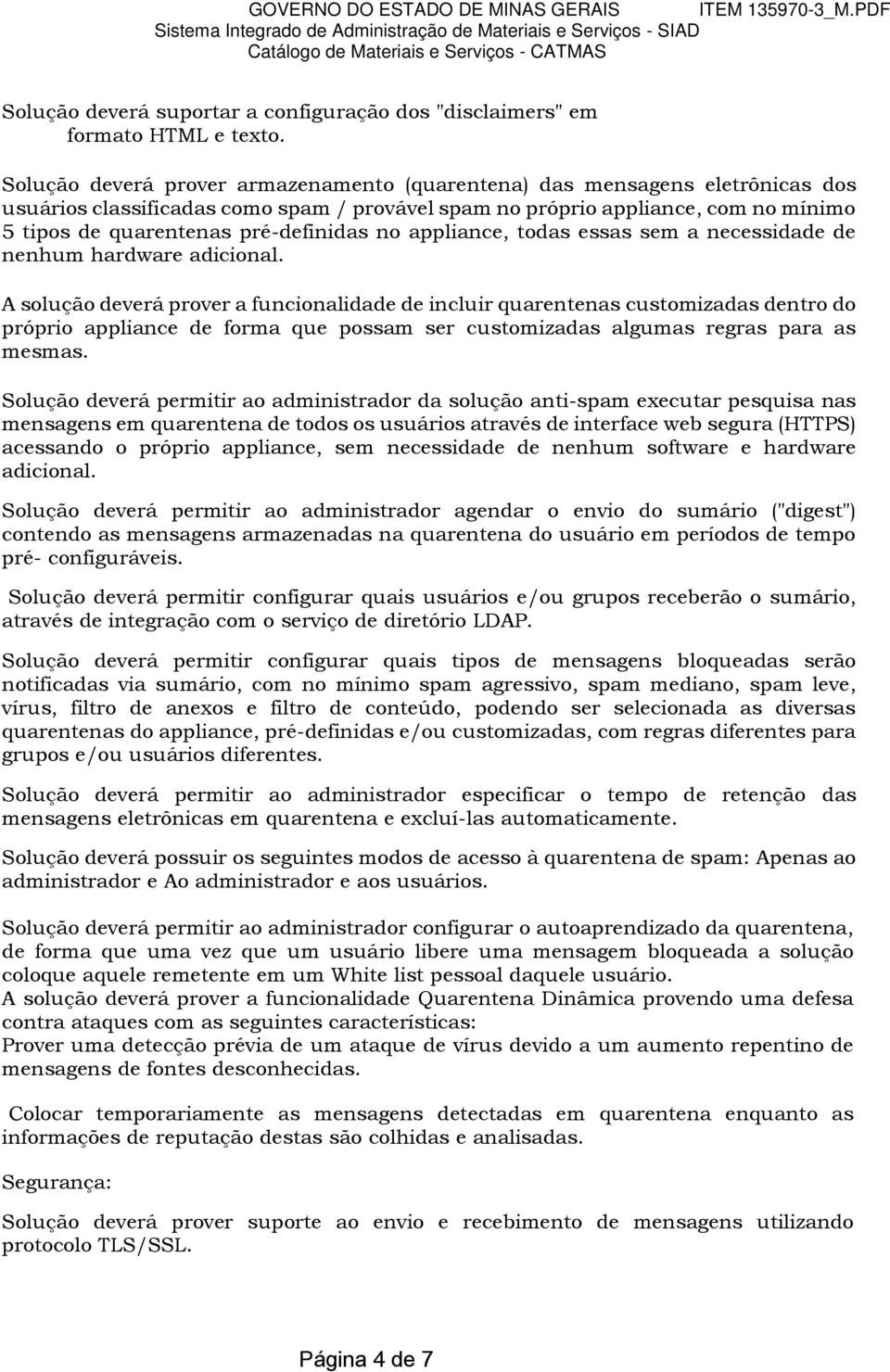 pré-definidas no appliance, todas essas sem a necessidade de nenhum hardware adicional.